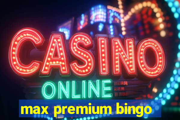 max premium bingo